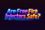 Are Free Fire Injectors Safe
